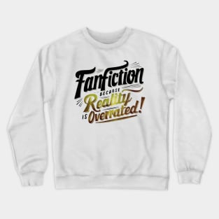 Fanfiction Because reality is overrated Crewneck Sweatshirt